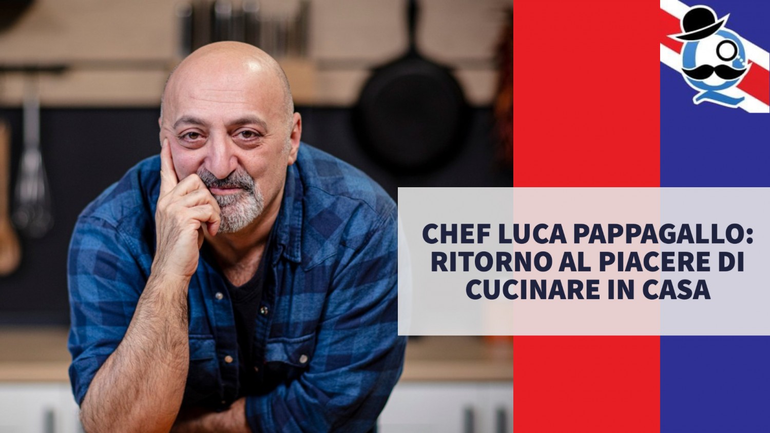 Chef Luca Pappagallo ritorno al piacere di cucinare in casa QUI LONDRA