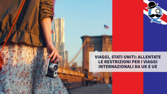 Viaggi, Stati Uniti: allentate le restrizioni per i viaggi internazionali da UK e UE