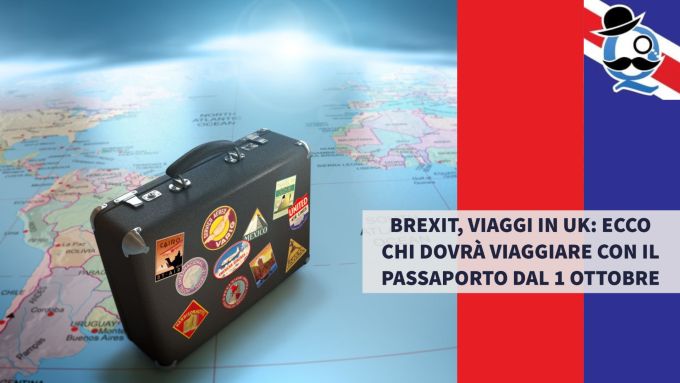 Brexit, viaggi in UK: ecco chi dovrà viaggiare con il Passaporto dal 1 Ottobre