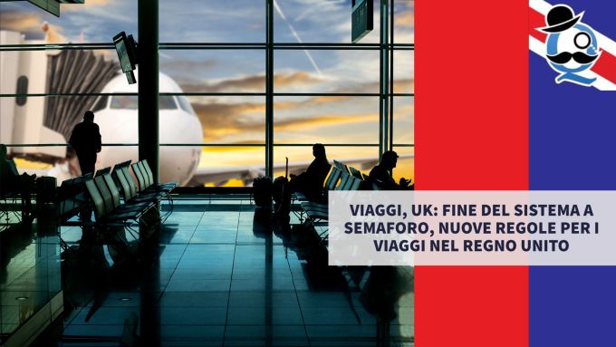 Viaggi, UK: fine del sistema a semaforo, nuove regole per i viaggi nel Regno Unito