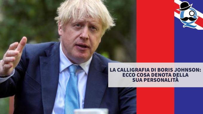 LA CALLIGRAFIA DI BORIS JOHNSON ECCO COSA DENOTA DELLA SUA PERSONALITÀ