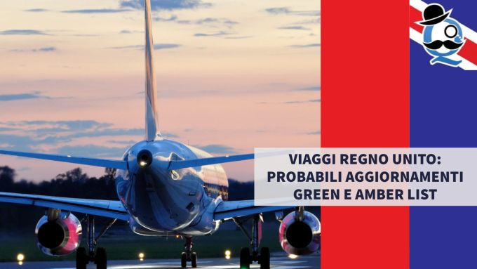 Viaggi Regno Unito: probabili aggiornamenti Green e Amber List